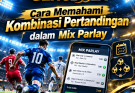 GENGBOLA: Cara Memahami Kombinasi Pertandingan dalam Mix Parlay