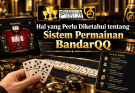 Hal yang Perlu Diketahui tentang Sistem Permainan BandarQQ